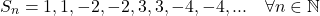 \[S_n = 1, 1, -2, -2, 3, 3, -4, -4, ... \quad \forall n \in \mathbb{N}\]