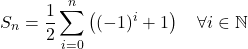 \[S_n = \displaystyle\frac{1}{2}\sum_{i=0}^{n} \left((-1)^i+1\right) \quad \forall i \in \mathbb{N}\]