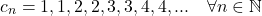 \[c_n = 1, 1, 2, 2, 3, 3, 4, 4, ... \quad \forall n \in \mathbb{N}\]